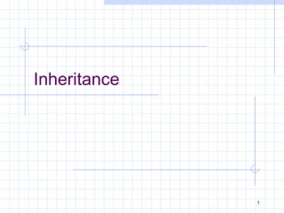 Inheritance




              1
 