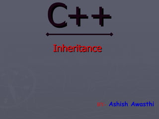 C++ Inheritance   BY-   Ashish Awasthi 
