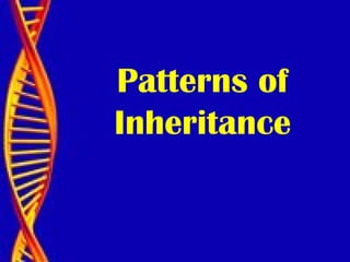 Patterns of
Inheritance
 