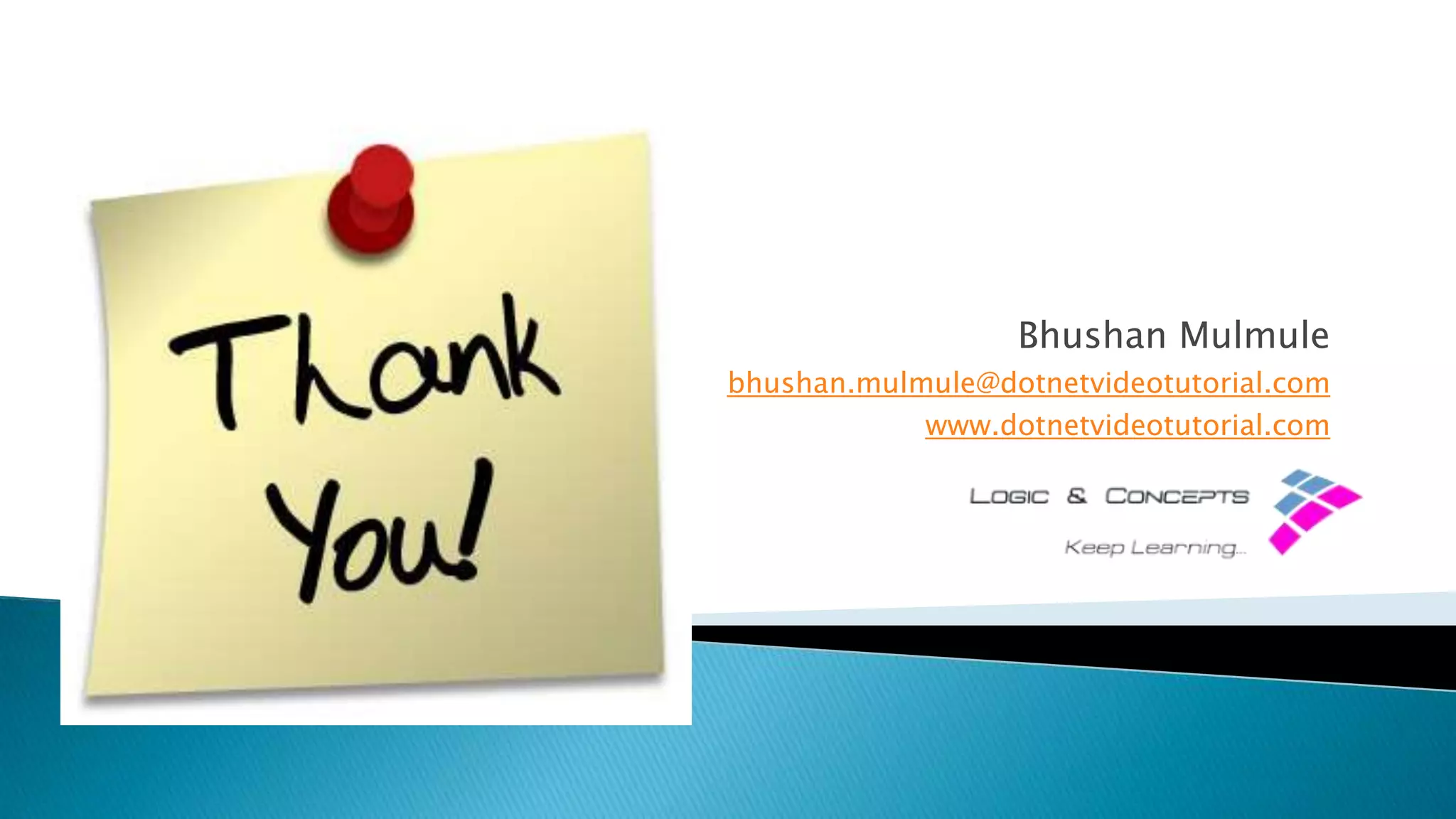 Bhushan Mulmule
bhushan.mulmule@dotnetvideotutorial.com
www.dotnetvideotutorial.com

 