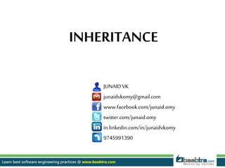 JUNAIDVK
junaidvkomy@gmail.com
www.facebook.com/junaid.omy
twitter.com/junaid.omy
in.linkedin.com/in/junaidvkomy
9745991390
INHERITANCE
 
