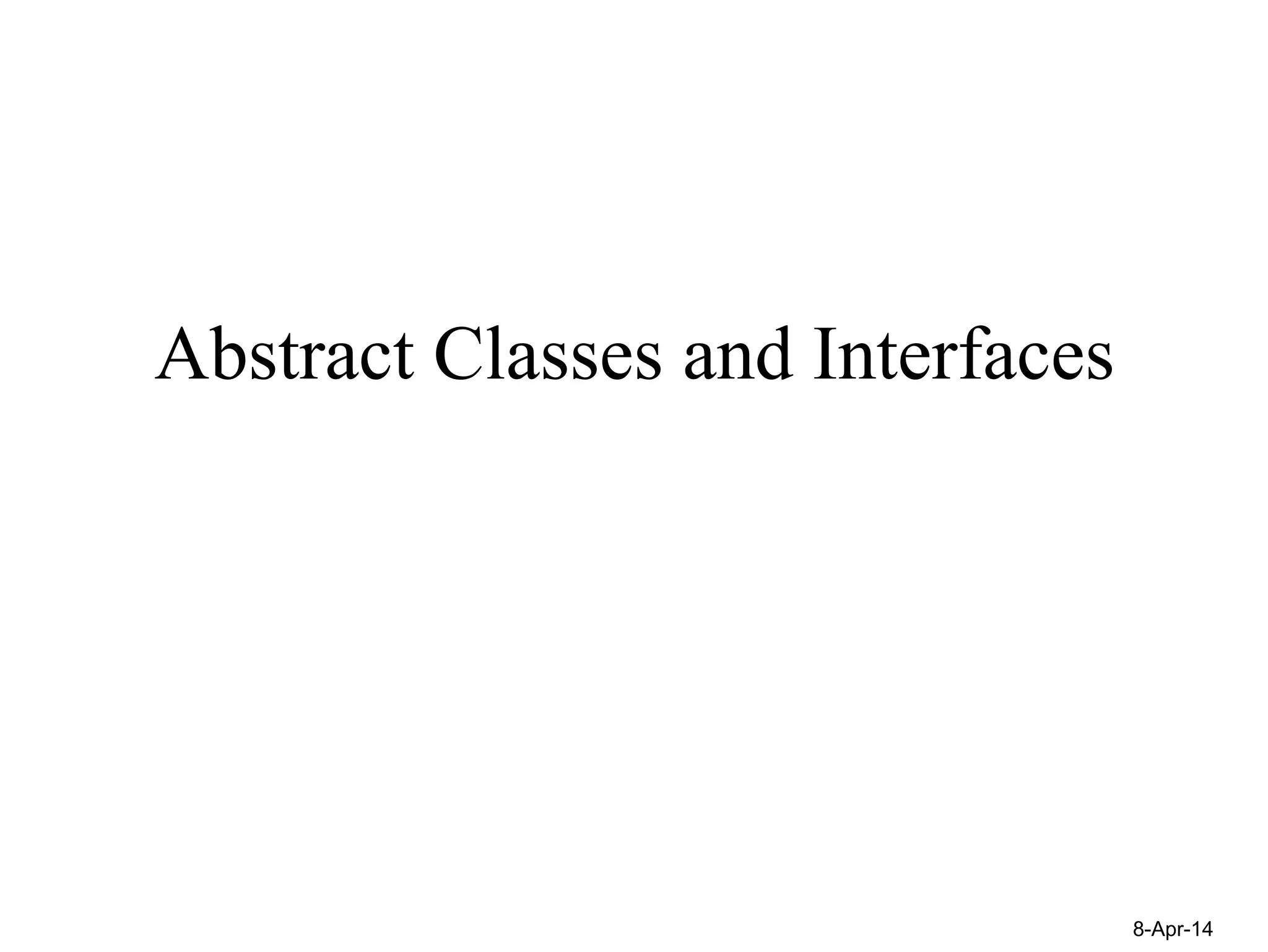 8-Apr-14 
Abstract Classes and Interfaces 
 