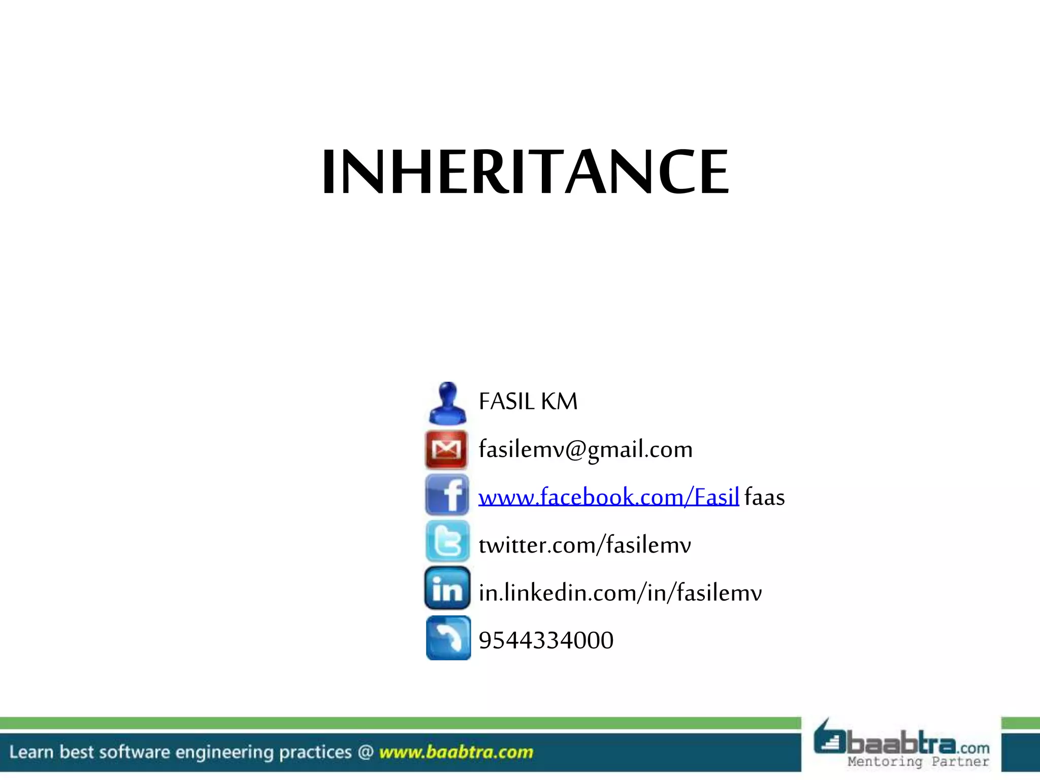 FASILKM
fasilemv@gmail.com
www.facebook.com/Fasilfaas
twitter.com/fasilemv
in.linkedin.com/in/fasilemv
9544334000
INHERITANCE
 