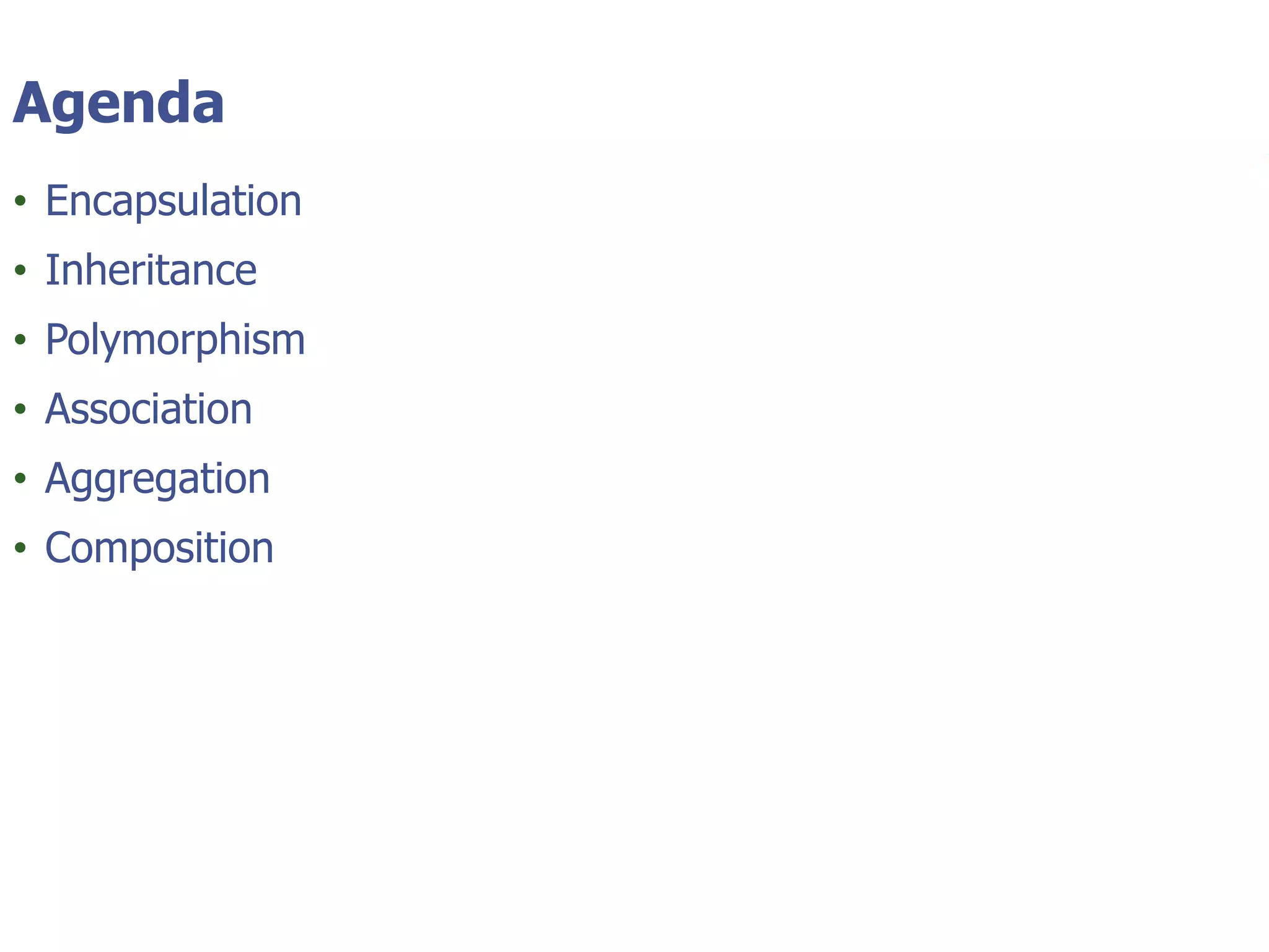 © Tyler Technologies 20131
Agenda
• Encapsulation
• Inheritance
• Polymorphism
• Association
• Aggregation
• Composition
 