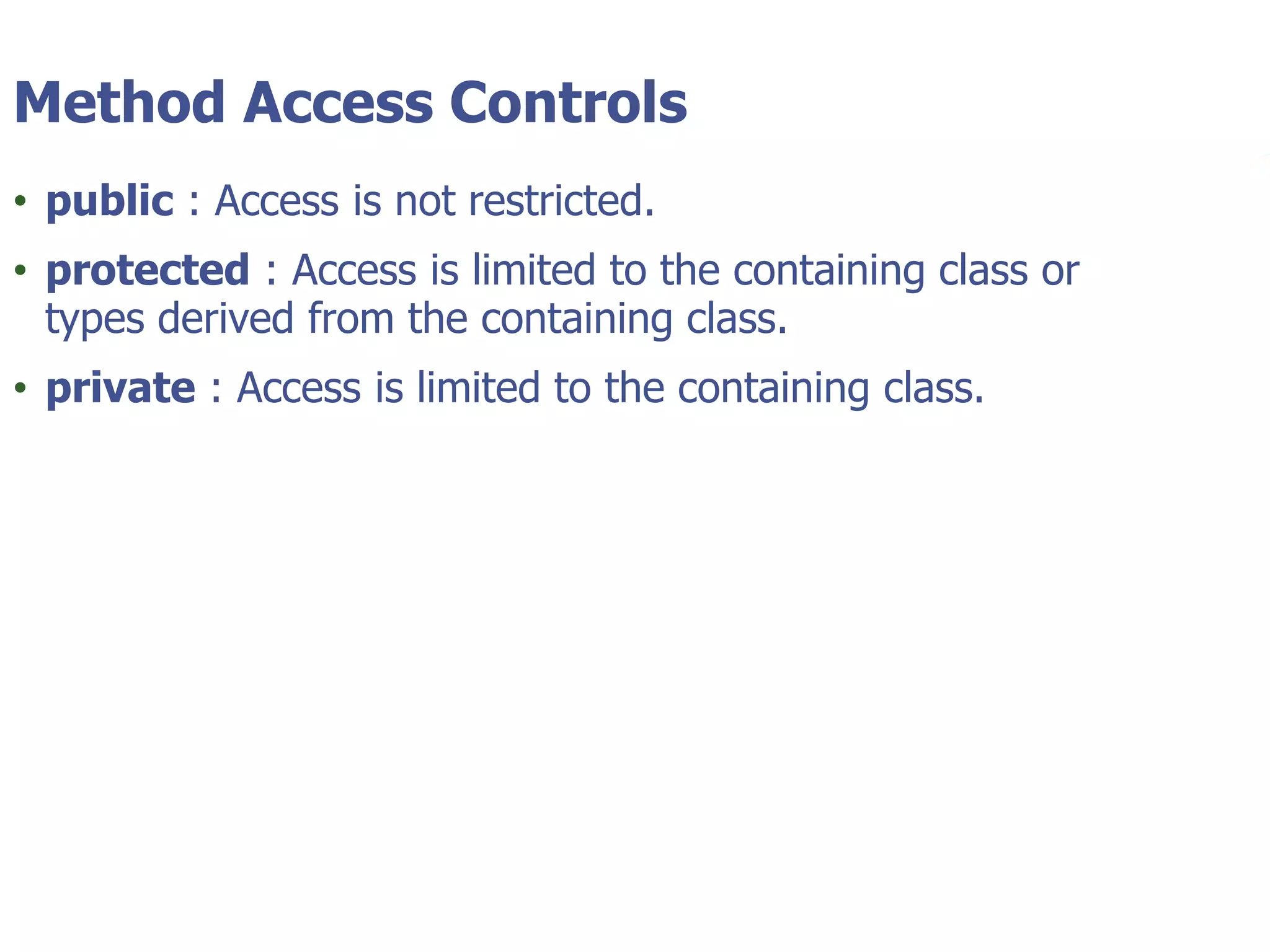 © Tyler Technologies 201310
Method Access Controls
• public : Access is not restricted.
• protected : Access is limited to the containing class or
types derived from the containing class.
• private : Access is limited to the containing class.
 