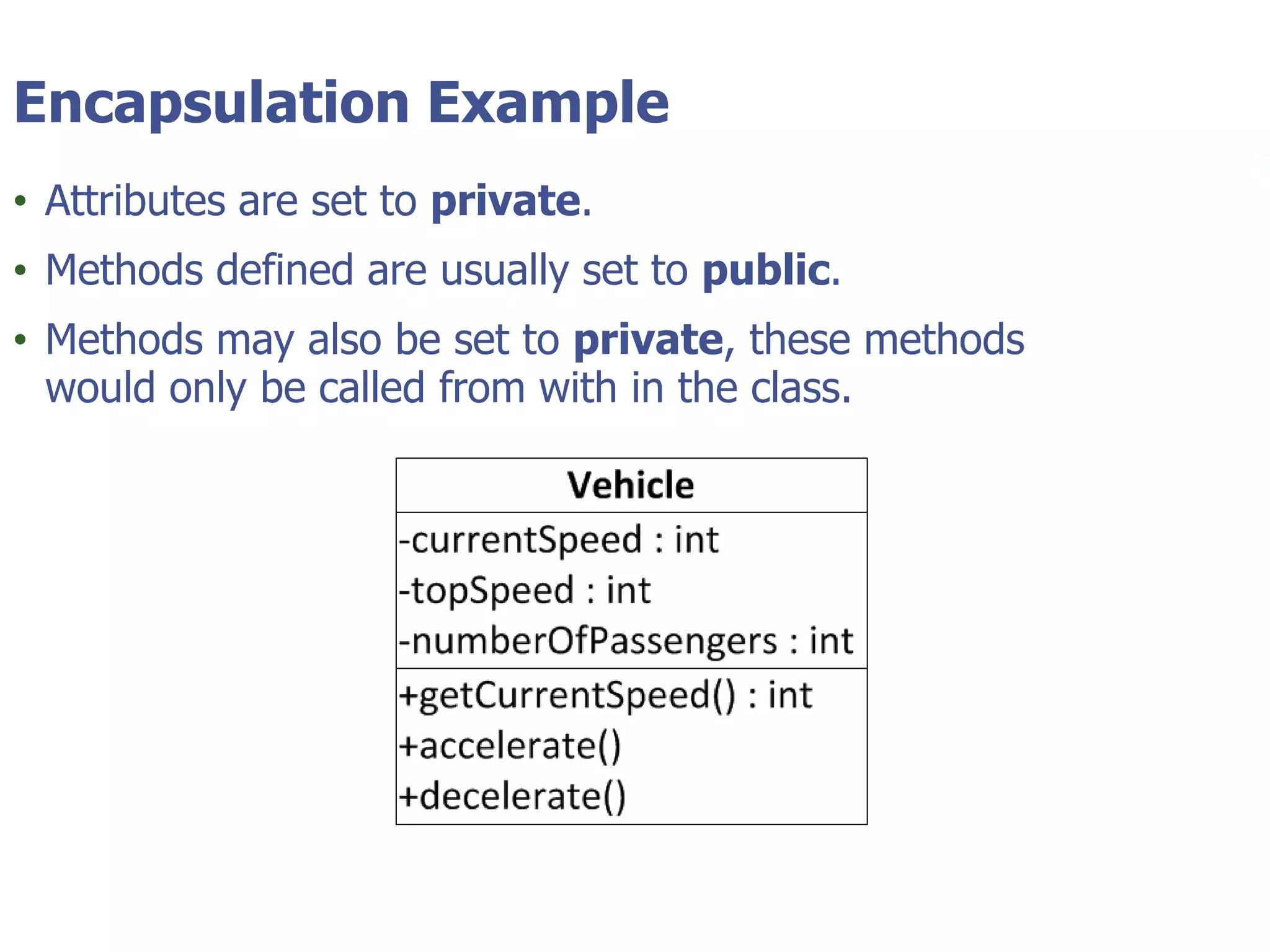 © Tyler Technologies 20133
Encapsulation Example
• Attributes are set to private.
• Methods defined are usually set to public.
• Methods may also be set to private, these methods
would only be called from with in the class.
 