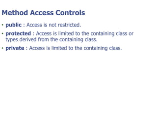 © Tyler Technologies 201310
Method Access Controls
• public : Access is not restricted.
• protected : Access is limited to the containing class or
types derived from the containing class.
• private : Access is limited to the containing class.
 