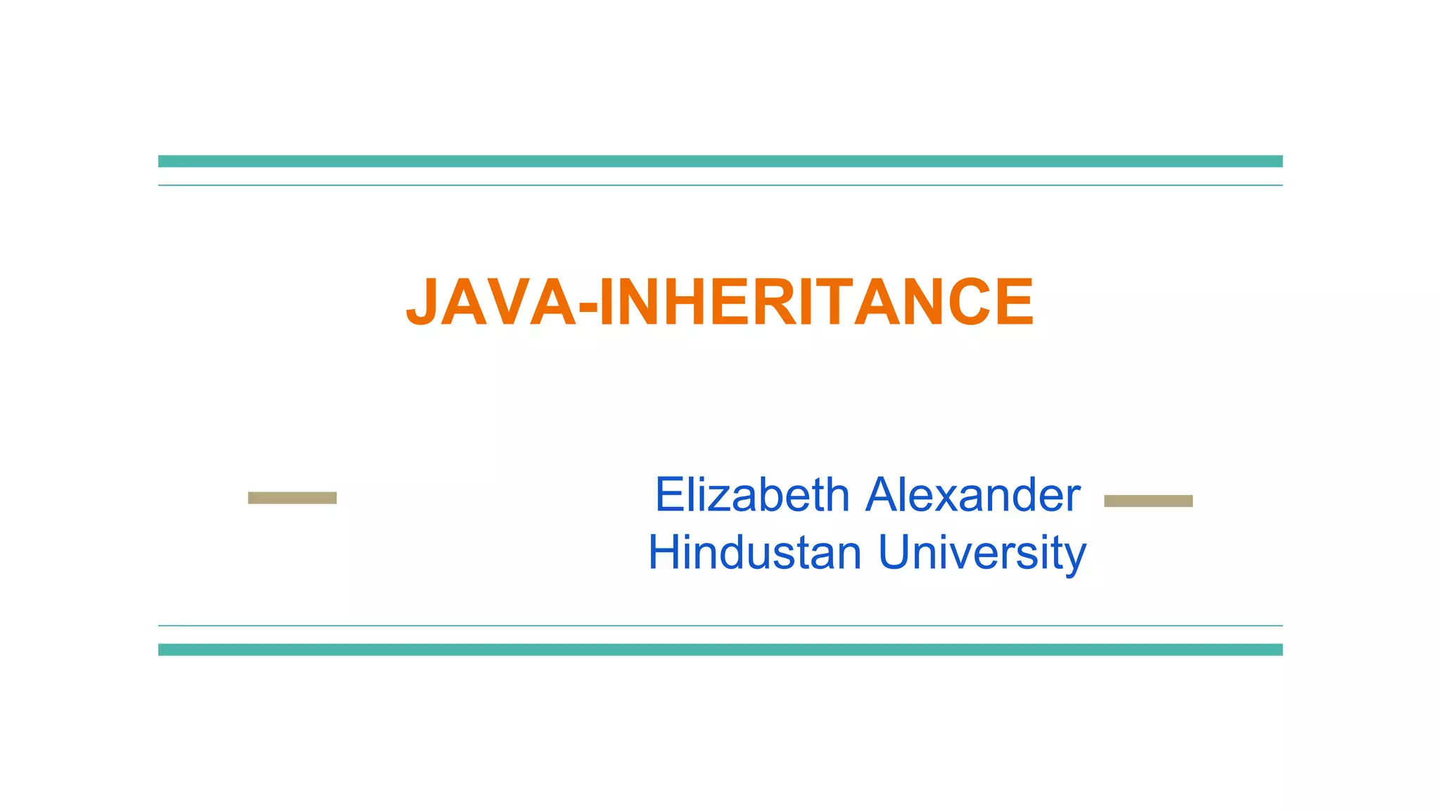 JAVA-INHERITANCE
Elizabeth Alexander
Hindustan University
 
