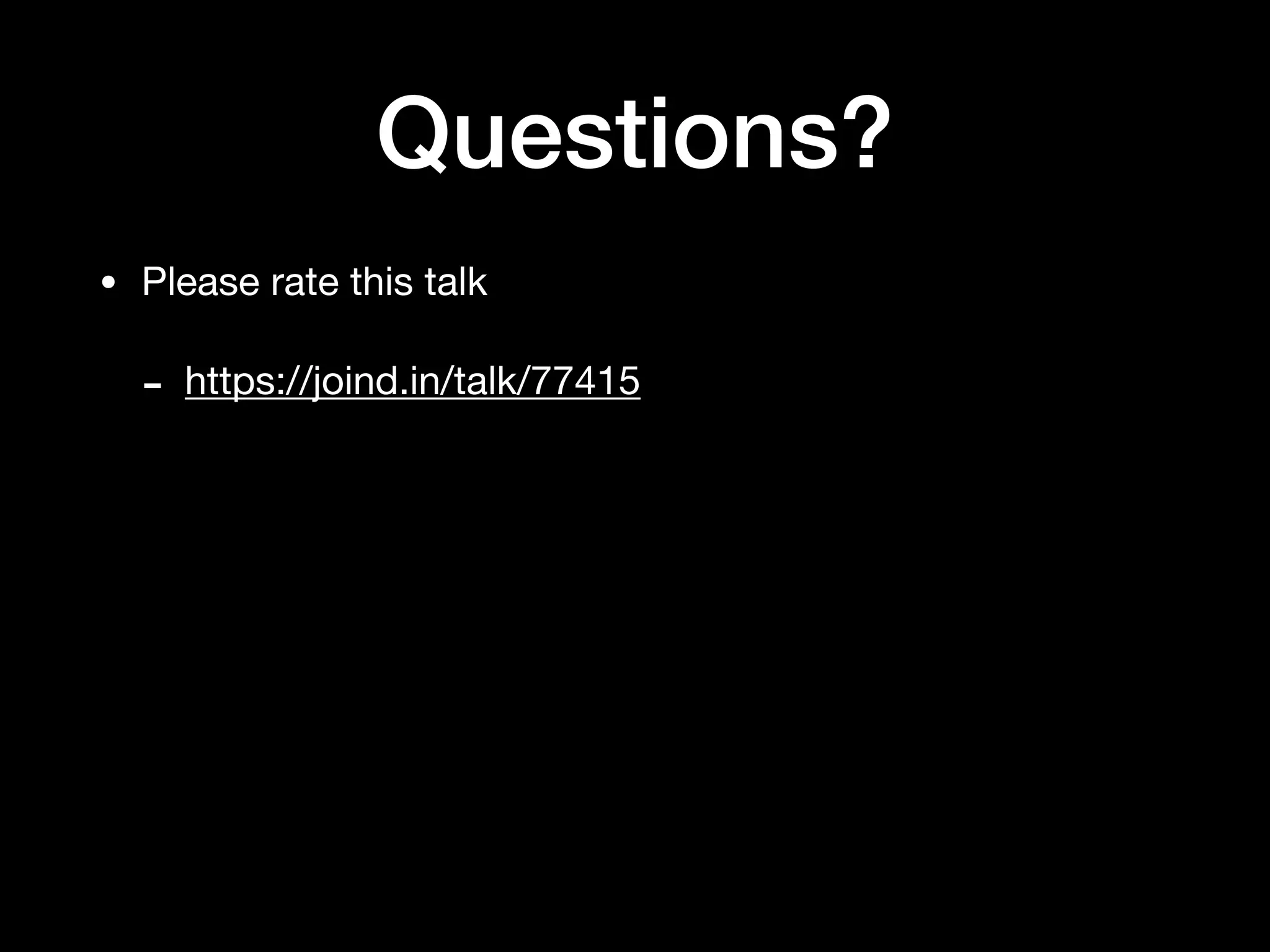 Questions?
• Please rate this talk

- https://joind.in/talk/77415
 