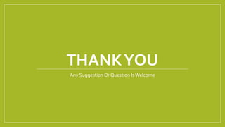 THANKYOU
Any Suggestion Or Question IsWelcome
 