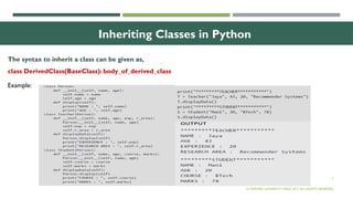 3
Inheriting Classes in Python
The syntax to inherit a class can be given as,
class DerivedClass(BaseClass): body_of_derived_class
© OXFORD UNIVERSITY PRESS 2017.ALL RIGHTS RESERVED.
Example:
 