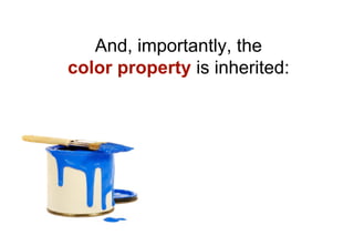 And, importantly, the
color property is inherited:
 