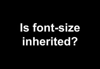 Is font-size
 inherited?
 
