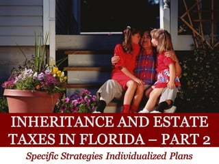 Inheritance and Estate Taxes in Florida: Specific Strategies, Individualized Plans