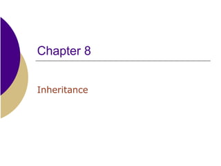 Chapter 8
Inheritance
 