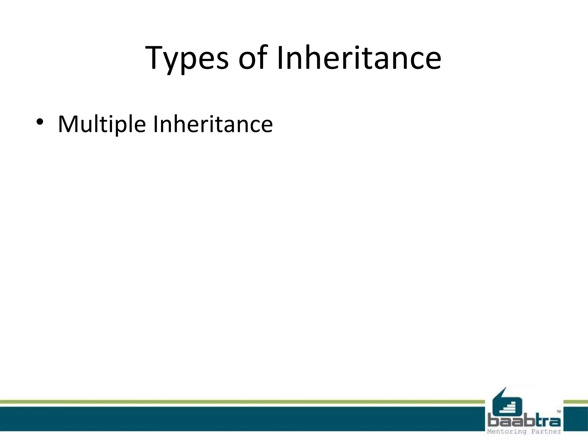 Types of Inheritance
• Multiple Inheritance
 