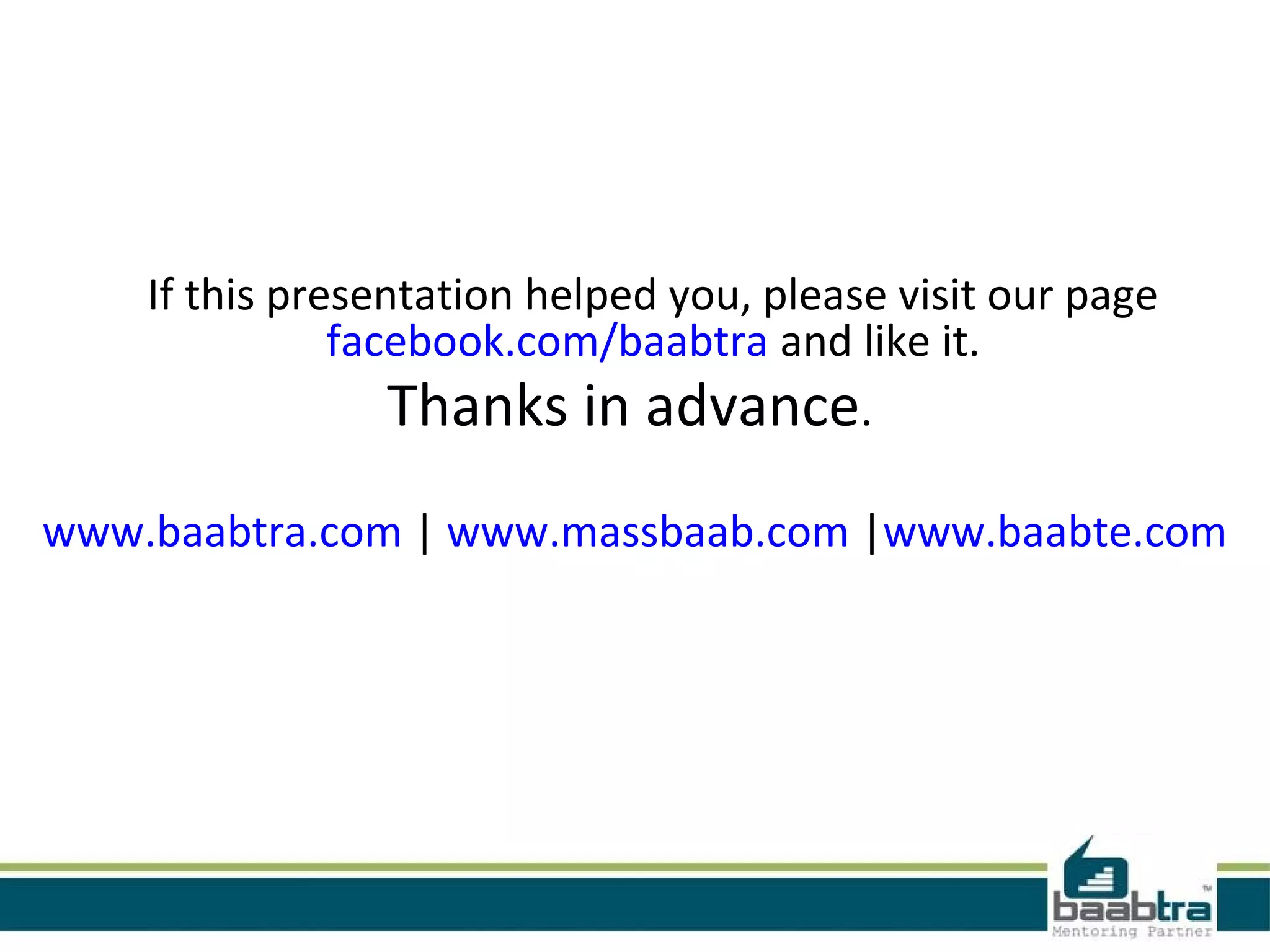 If this presentation helped you, please visit our page 
facebook.com/baabtra and like it. 
Thanks in advance. 
 
www.baabtra.com | www.massbaab.com |www.baabte.com
 
