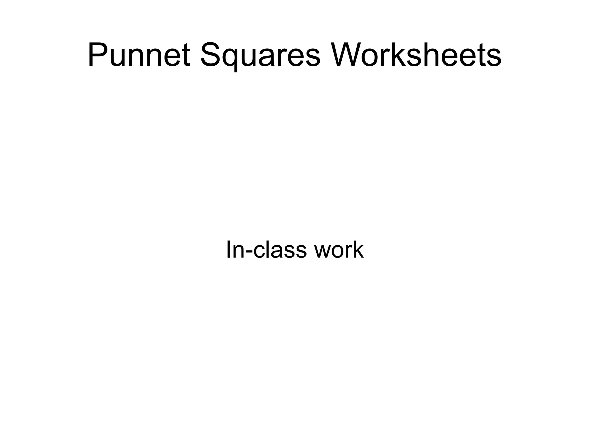 Punnet Squares Worksheets




        In-class work
 