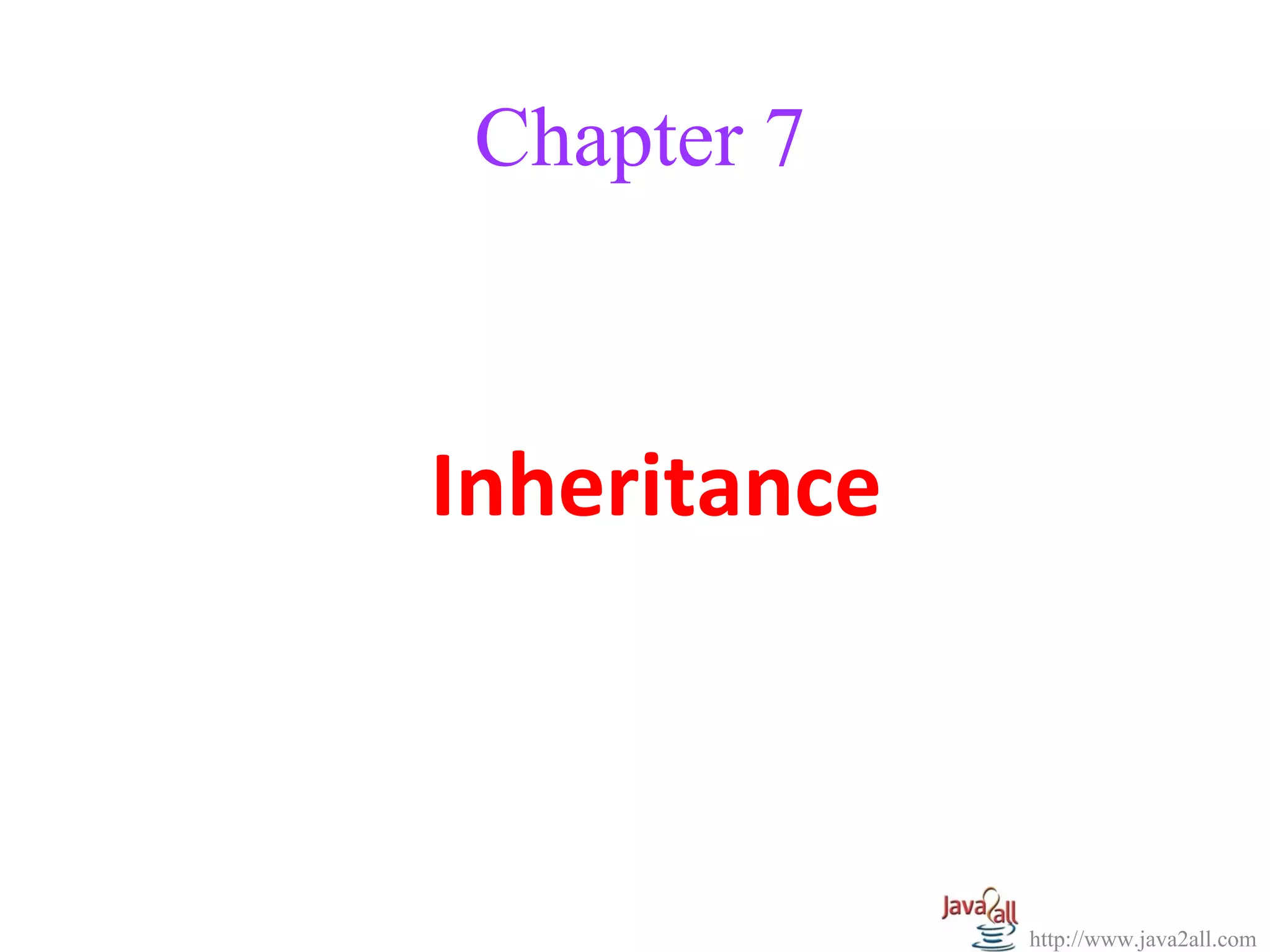 Chapter 7



Inheritance



              http://www.java2all.com
 