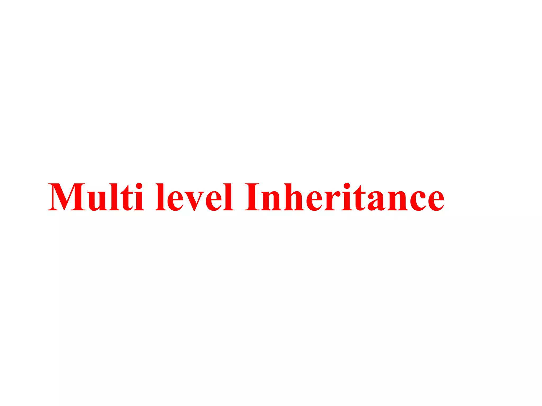 Multi level Inheritance
 