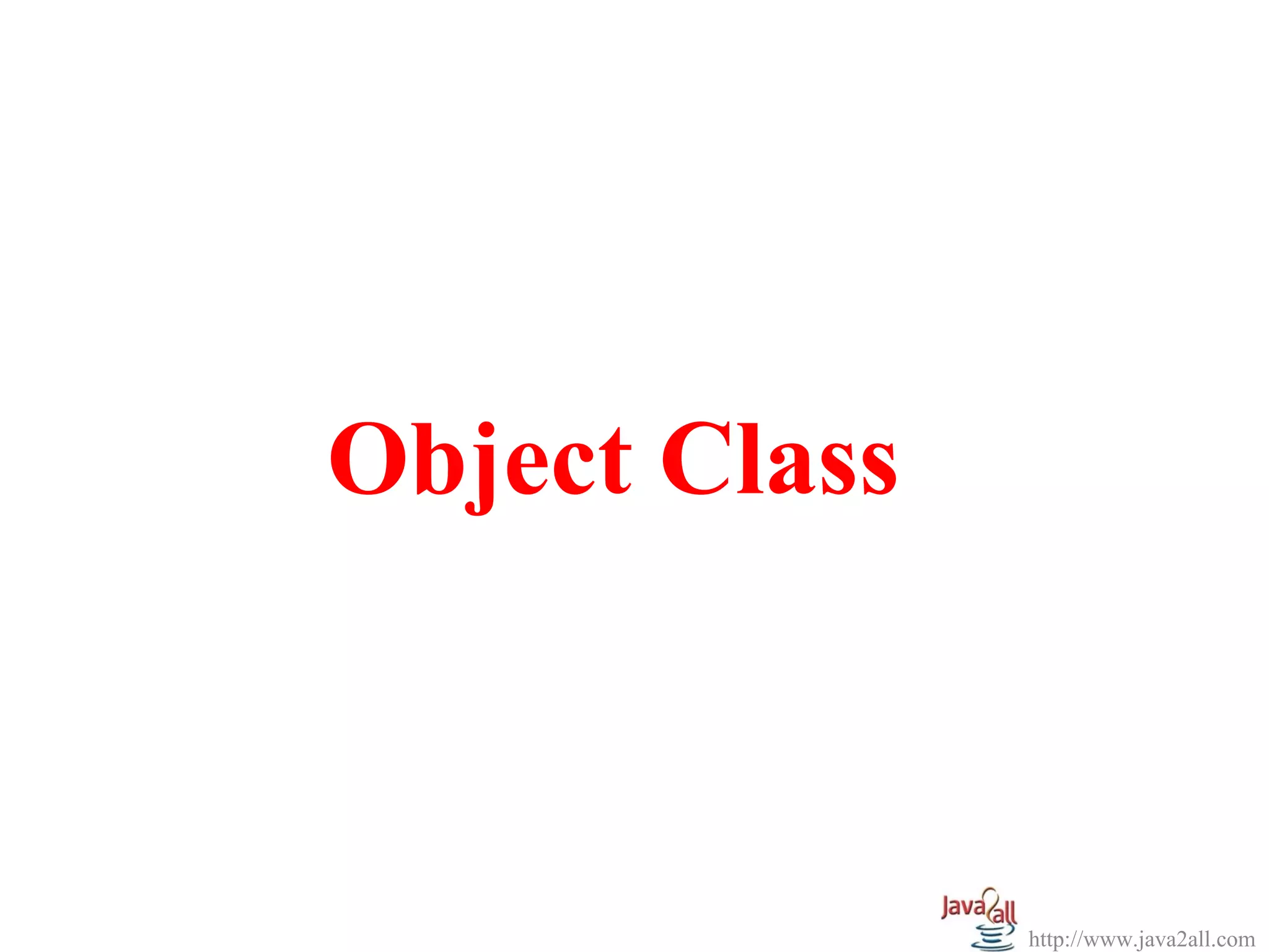 Object Class



               http://www.java2all.com
 