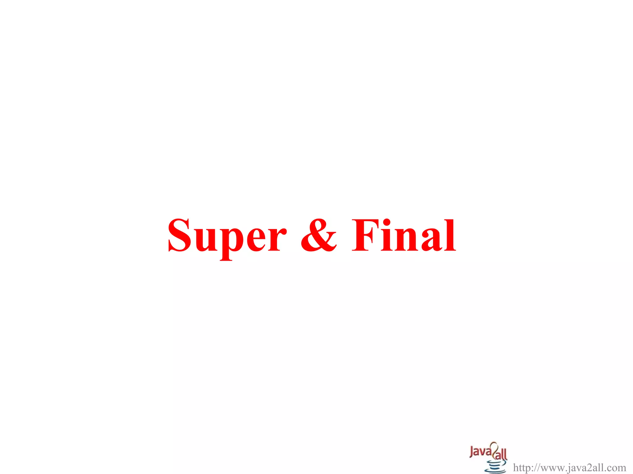 Super & Final



                http://www.java2all.com
 
