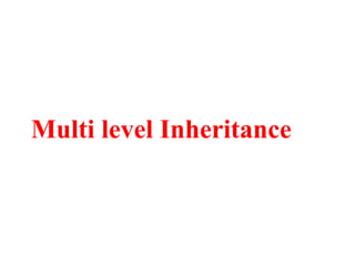 Multi level Inheritance
 