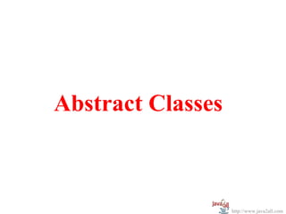 Abstract Classes



                   http://www.java2all.com
 