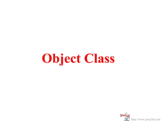 Object Class



               http://www.java2all.com
 