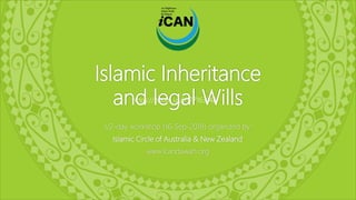 Islamic Inheritance
and legal Wills
1/2-day workshop (16-Sep-2018) organized by:
Islamic Circle of Australia & New Zealand
www.icandawah.org
https://zoom.us/j/177163148
 