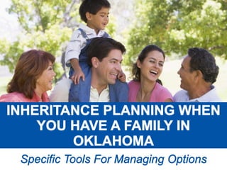 Inheritance Planning When You Have a Family In Oklahoma - Specific Tools For Managing Options