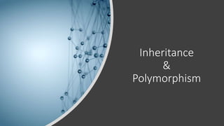 Inheritance
&
Polymorphism
 