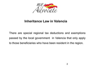 Inheritance Law in Alicante 
This presentation has been updated and is valid for 2014. 
Changes in 2014: 
1. Increase of personal exemption from 40,000€ to 
100,000€ for Group I beneficiaries + 8,000€ for each year 
under 21 (up to a max. of 156,000€) 
2 
 