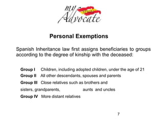 Inheritance Law in Alicante 
The central government exemptions and deductions are not 
as generous as the regional exemptions. 
This has caused complaints that the inheritance tax laws in 
Spain are discriminatory against non-residents. 
7 
 
