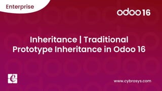 Inheritance | Traditional
Prototype Inheritance in Odoo 16
 
