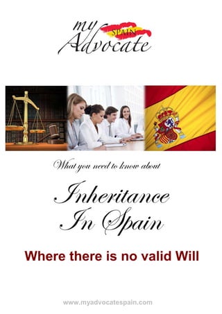 What you need to know about

    Inheritance
    In Spain
Where there is no valid Will


      www.myadvocatespain.com
 