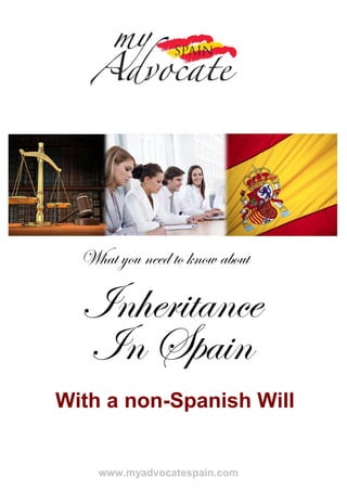 What you need to know about

  Inheritance
  In Spain
With a non-Spanish Will


    www.myadvocatespain.com
 