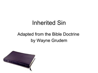 Inherited Sin Adapted from the Bible Doctrine  by Wayne Grudem 