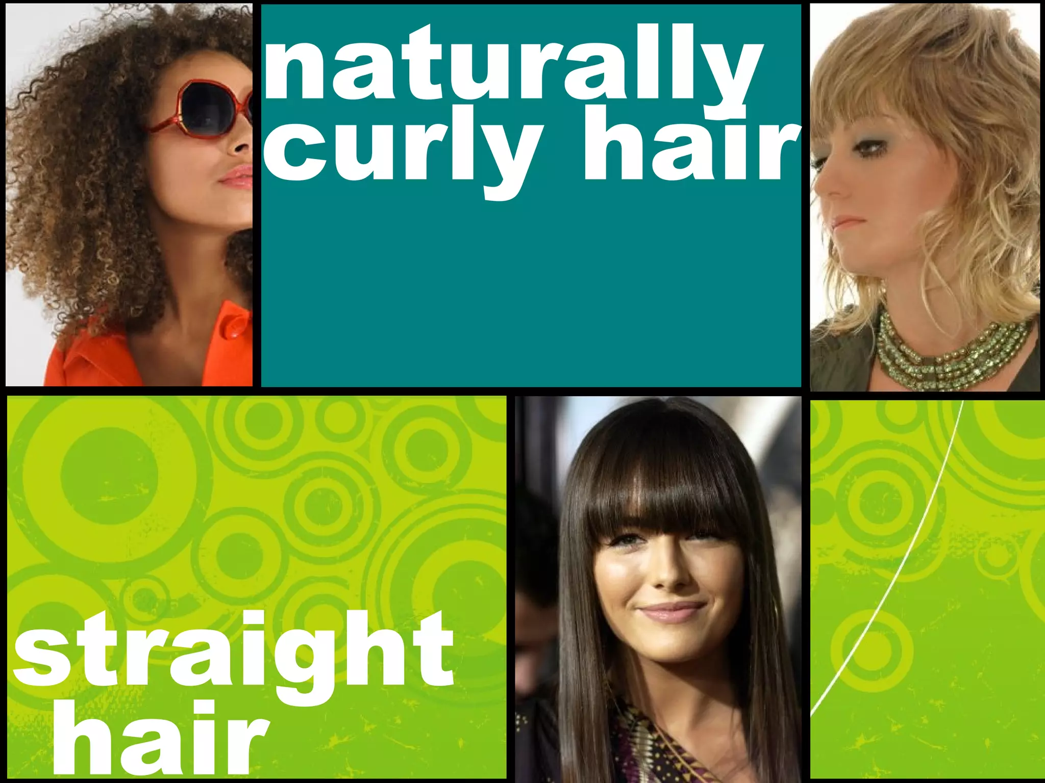 naturally
curly hair
straight
hair
 