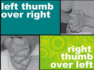 left thumb
over right
thumb
over left
right
 