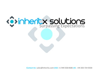 Surpassing Expectations
Contact Us: sales@inheritx.com USA: +1 949 258 8586 UK: +44 203 724 0330
inheritx solutions
 
