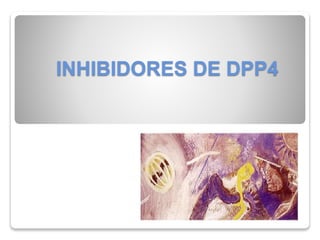 INHIBIDORES DE DPP4
 