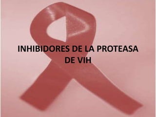 INHIBIDORES DE LA PROTEASA
          DE VIH
 