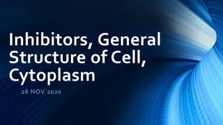 Inhibitors, General
Structure of Cell,
Cytoplasm
26 NOV 2020
 