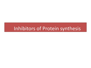 Inhibitors of Protein synthesis
 