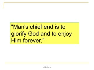 "Man's chief end is to glorify God and to enjoy Him forever,"  