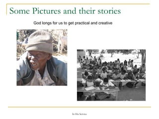 Some Pictures and their stories God longs for us to get practical and creative 