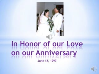 In Honor of our Love on our Anniversary June 12, 1999 