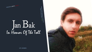 Jan Bak
In Honor Of The Toll
LIFE + BUSINESS
 