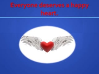 Everyone deserves a happy heart. 
